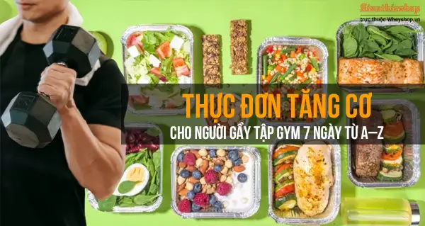 Thực đơn tăng cơ cho người gầy tập gym 7 ngày từ A–Z