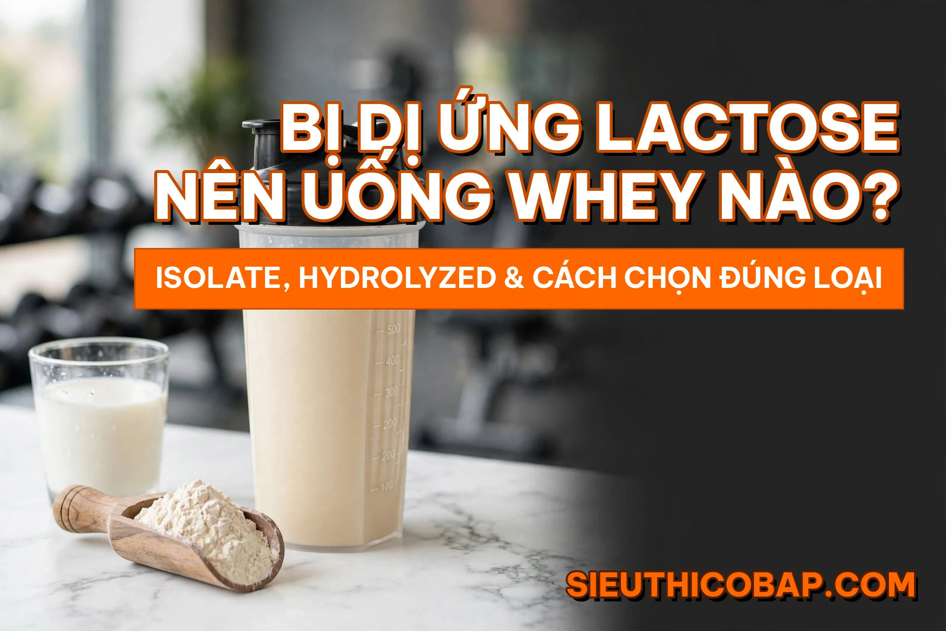 bi di ung lactose nen uong whey nao cover