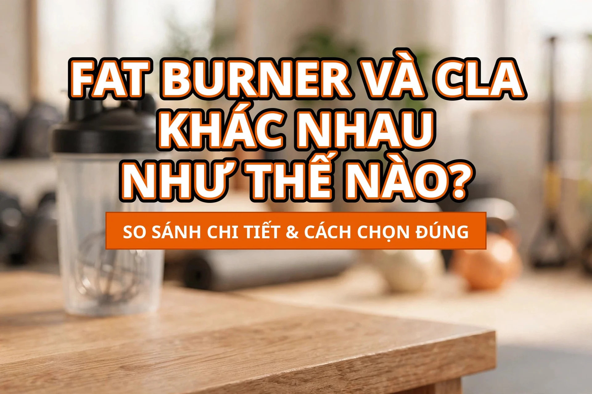 Fat Burner Và CLA Khác Nhau Thế Nào?
