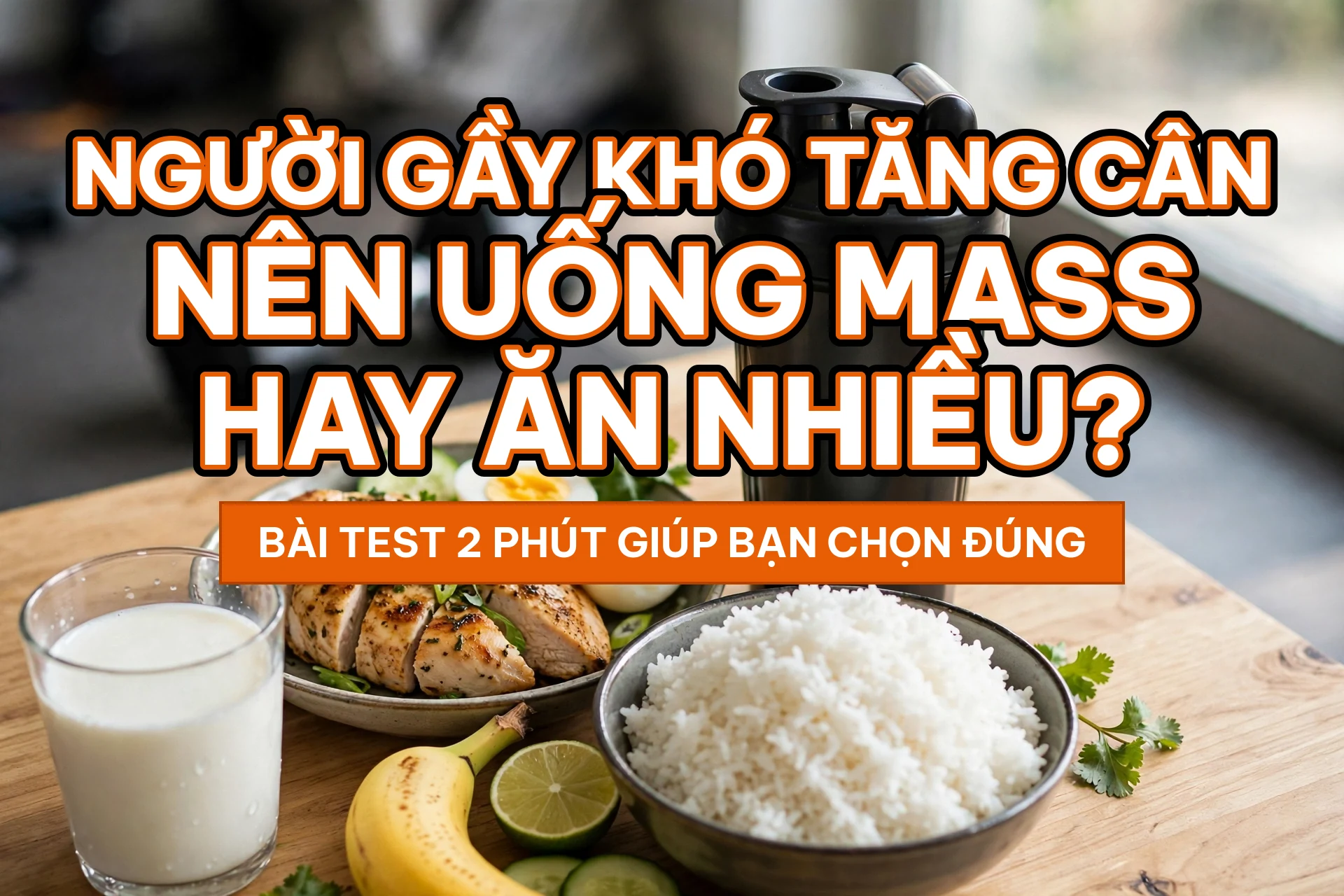 Người gầy khó tăng cân nên uống mass hay ăn nhiều