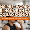 Uống pre-workout bị ngứa ran da có sao không